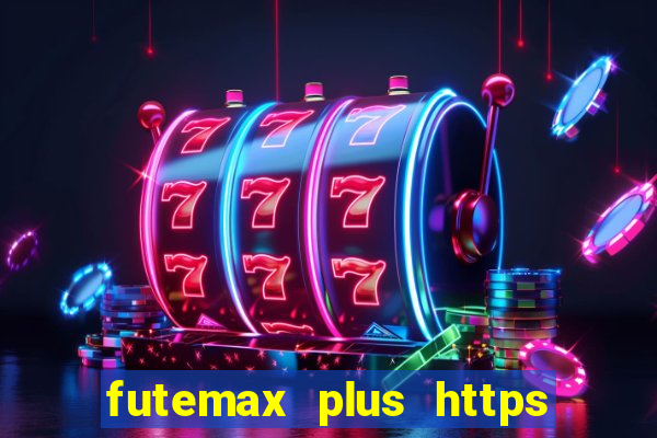 futemax plus https futemax plus